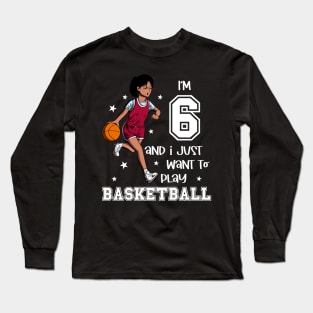 Girl plays basketball - I am 6 Long Sleeve T-Shirt